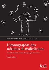 L'iconographie des tablettes de malédiction - Magali Bailliot