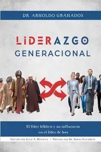 Liderazgo generacional - Arnoldo Granados