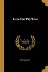 Liebe Und Psychose - Lomer Georg