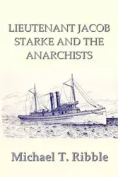 Lieutenant Jacob Starke and the Anarchists - Michael T. Ribble