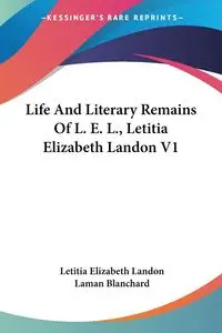 Life And Literary Remains Of L. E. L., Letitia Elizabeth Landon V1 - Landon Letitia Elizabeth