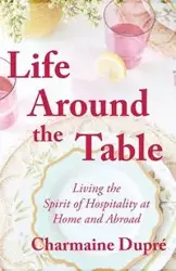 Life Around the Table - Charmaine Dupré Thibodeaux