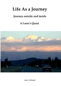 Life As A Journey - John C. Mileahed