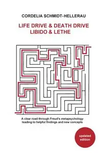 Life Drive & Death Drive Libido & Lethe A clear road through Freud's metapsychology leading to helpful fi ndings and new concepts - Cordelia Schmidt-Hellerau