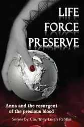 Life Force Preserve Book 1 - Courtney Leigh Pahlke