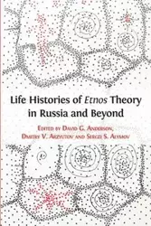 Life Histories of Etnos Theory in Russia and Beyond - Anderson David G.