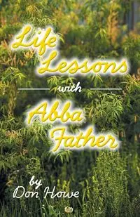 Life Lessons with Abba Father - Don Howe