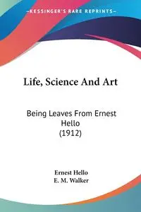 Life, Science And Art - Ernest Hello