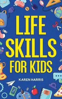 Life Skills for Kids - Harris Karen