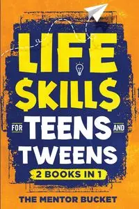 Life Skills for Teens and Tweens (2 Books in 1) - Bucket The Mentor