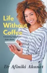 Life Without Coffee - Akanet Afiniki