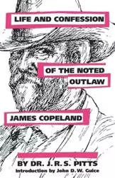 Life and Confession of the Noted Outlaw James Copeland - Pitts J. R. S.