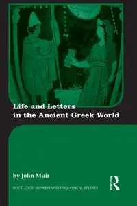 Life and Letters in the Ancient Greek World - John Muir