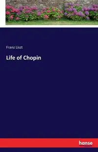 Life of Chopin - Liszt Franz