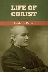 Life of Christ - Frederic Farrar