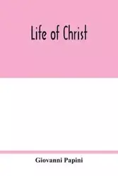 Life of Christ - Giovanni Papini