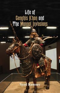 Life of Genghis Khan and The Mongol Invasions - Ramsey Syed