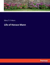 Life of Horace Mann - Mary T. Mann P.