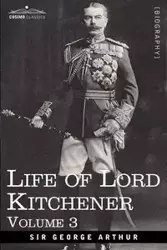 Life of Lord Kitchener, Volume 3 - Arthur George