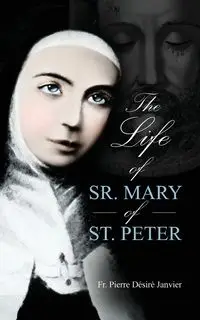 Life of Sister Mary St. Peter - Janvier M l'Abbé