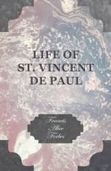 Life of St. Vincent de Paul - Francis Alice Forbes