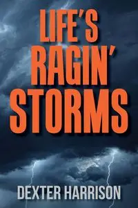 Life's Ragin' Storms - Harrison Dexter