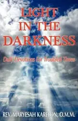 Light in the Darkness; Daily Devotions For Troubled Times - Karelon Maryesah