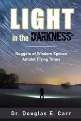 Light in the Darkness - Douglas E. Carr Dr.