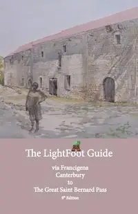 Lightfoot Guide to the Via Francigena Canterbury to The Great Saint Bernard Pass Edition 9 - Chinn