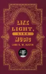 Like Light, Like Music - Austin Lana K W