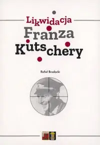 Likwidacja Franza Kutschery - Rafał Brodacki