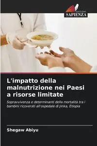 L'impatto della malnutrizione nei Paesi a risorse limitate - Abiyu Shegaw