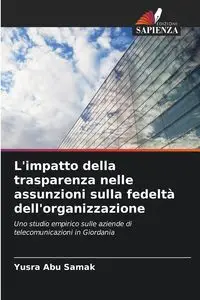 L'impatto della trasparenza nelle assunzioni sulla fedeltà dell'organizzazione - Abu Samak Yusra