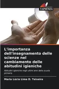 L'importanza dell'insegnamento delle scienze nel cambiamento delle abitudini igieniche - Maria Lima D. Teixeira Lúcia