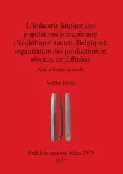 L'industrie lithique des populations blicquiennes (Néolithique ancien, Belgique) - Denis Solène