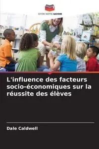 L'influence des facteurs socio-économiques sur la réussite des élèves - Dale Caldwell