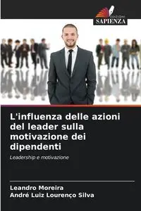 L'influenza delle azioni del leader sulla motivazione dei dipendenti - Leandro Moreira