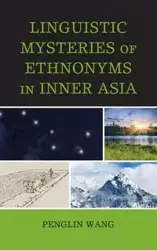 Linguistic Mysteries of Ethnonyms in Inner Asia - Wang Penglin