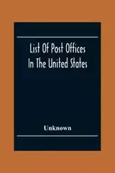 List Of Post Offices In The United States With The Names Of Postmasters, Of The 1St Of July 1855 Also, The Principal Regulations Of The Post Office Department - Unknown