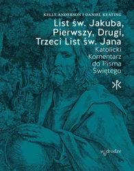 List św. Jakuba, Pierwszy, Drugi, Trzeci List św. Jana. Katolicki Komentarz do Pisma Świętego - Daniel Keating