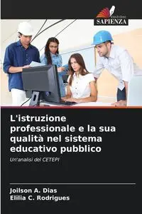 L'istruzione professionale e la sua qualità nel sistema educativo pubblico - Dias Joilson A.