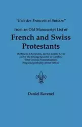 Lists Des Francois Et Suisses from an Old Manuscript List of French and Swiss Protestants Settled in Charleston, on the Santee River and at the Orange - Daniel Ravenel