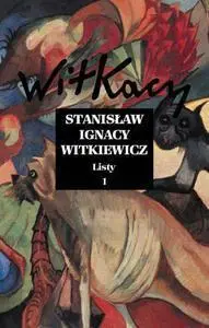 Listy. Tom 1 - Stanisław Ignacy Witkiewicz