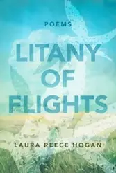 Litany of Flights - Laura Hogan Reece