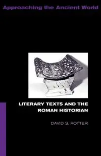 Literary Texts and the Roman Historian - David Potter