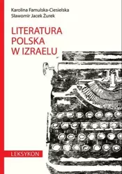 Literatura polska w Izraelu. Leksykon. - Karolina Famulska-Ciesielska, Sławomir Jacek Żurek