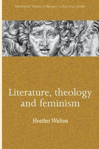 Literature, theology and feminism - Walton Heather