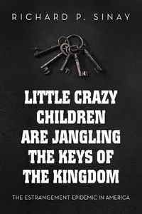 Little Crazy Children are Jangling the Keys of the Kingdom - Richard Sinay P