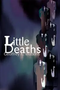 Little Deaths - Geoffrey K. Watkins