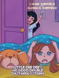 Little Dee Dee's No Good Double Dastardly Storm - Mark Sheffield J.
